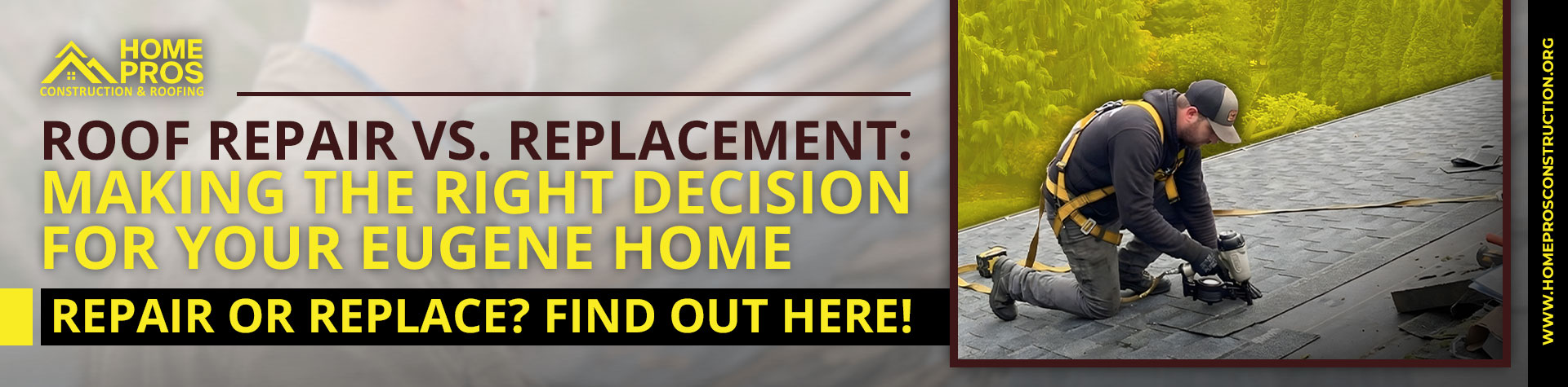 Roof repair vs replacement: Home Pros Construction & Roofing banner promoting their services for Eugene homes, featuring a roofer working.