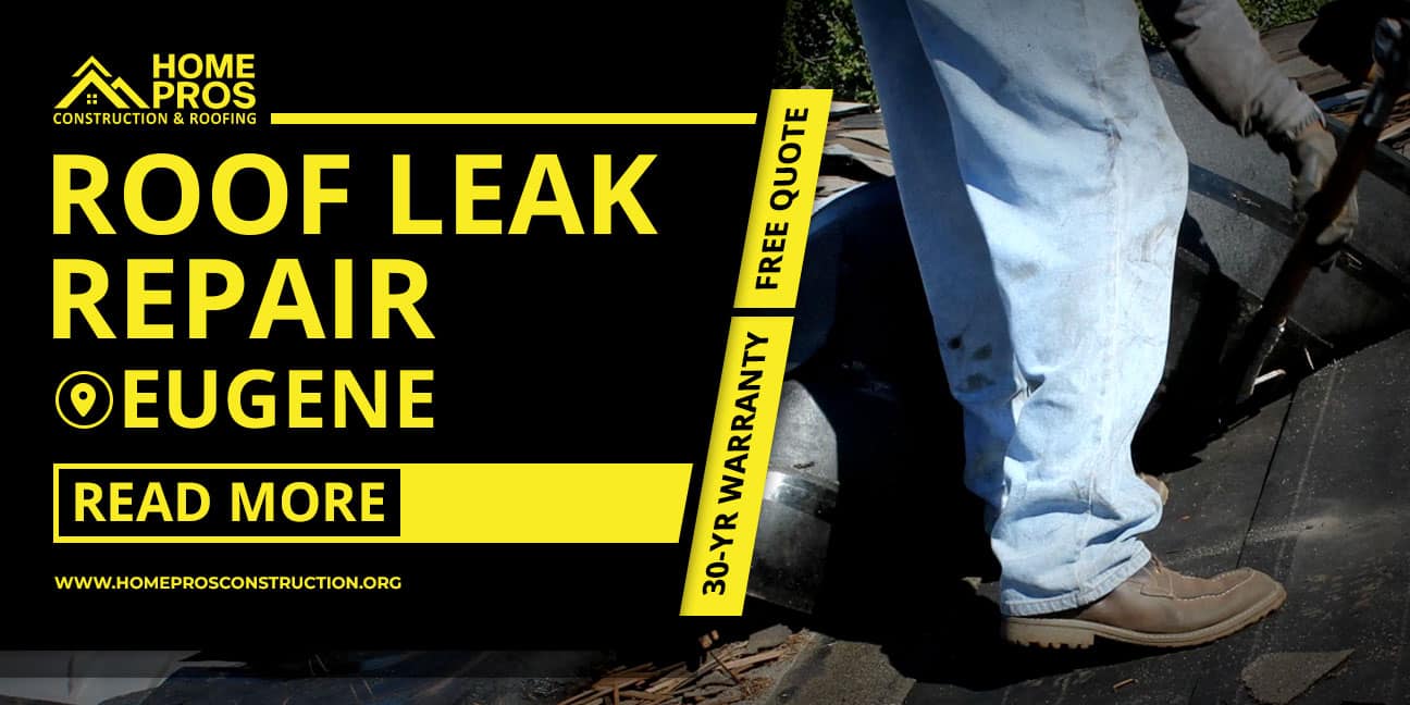 Roof leak repair eugene service advertisement by Home Pros Construction & Roofing, featuring a worker on a roof, offering a 30-YR warranty & free quote.